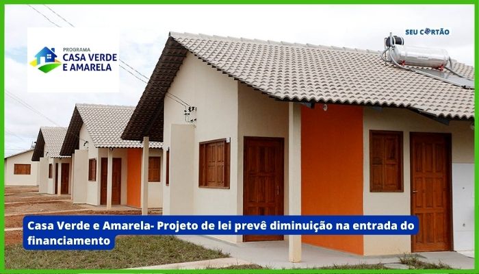 Casa Verde e Amarela- Projeto de lei prevê diminuição na entrada do financiamento