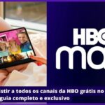 Como assistir a todos os canais da HBO Max grátis no seu celular: o guia completo e exclusivo